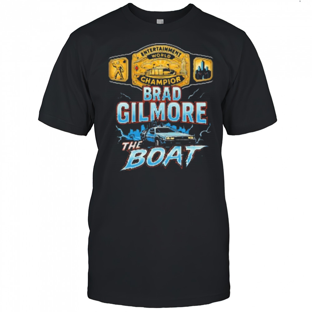 Brad Gilmore The Boat Entertainment World Champion Of The Future t-shirt