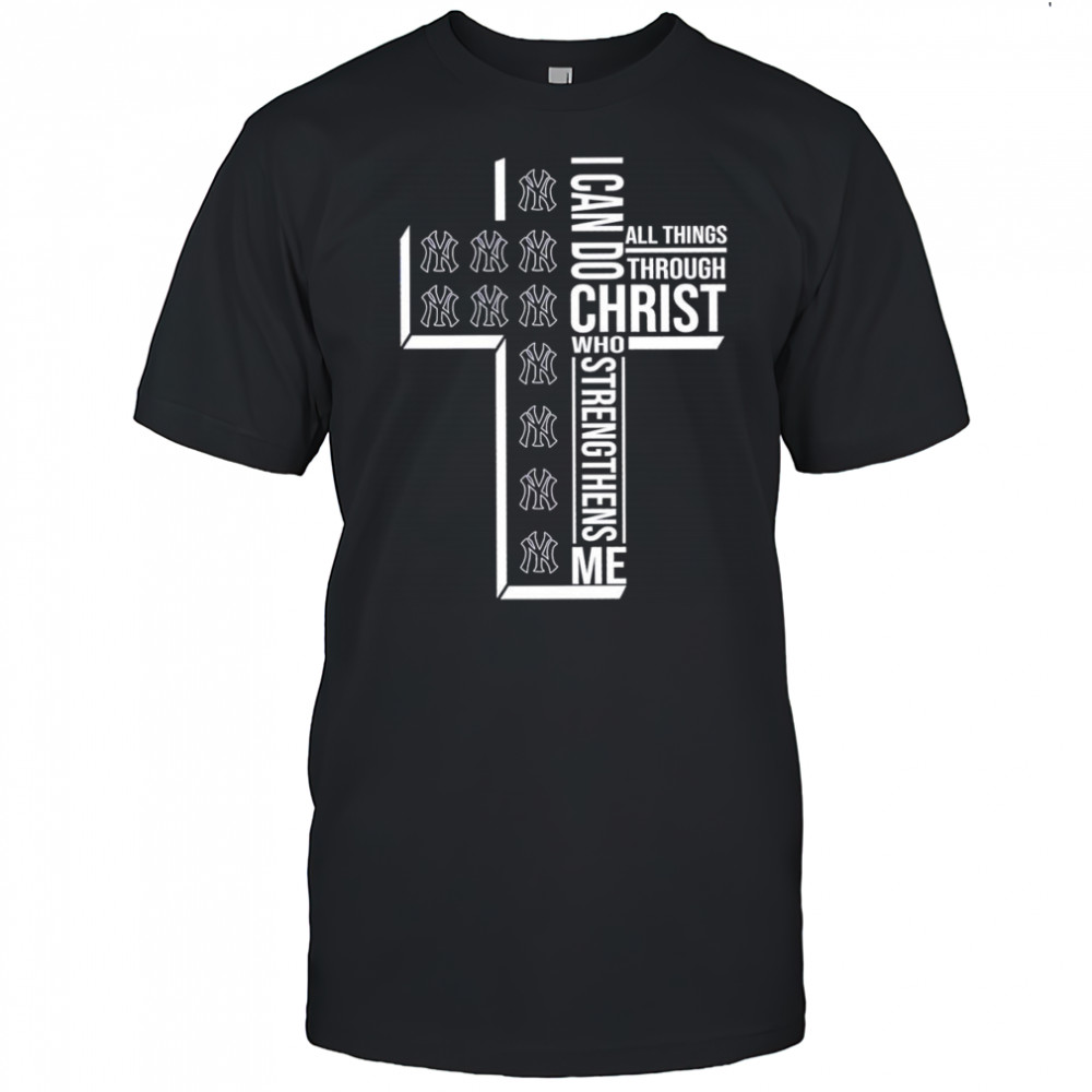 Cross I can do all things through Christ who strengthens me New York Yankees shirt