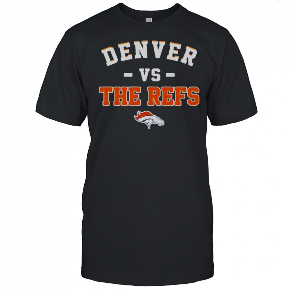 Denver Broncos Vs The Refs T-Shirt