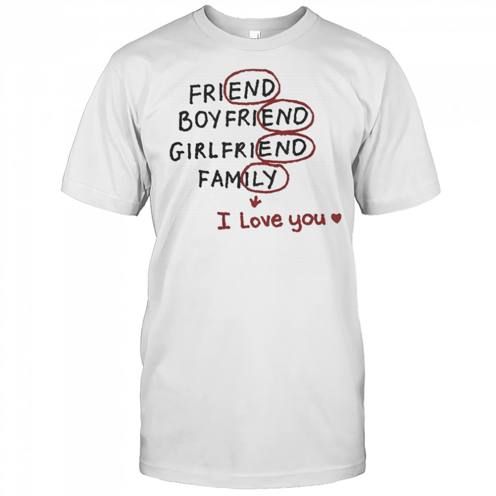 Friend Boyfriend Girlfriend Family I Love You T-Shirt