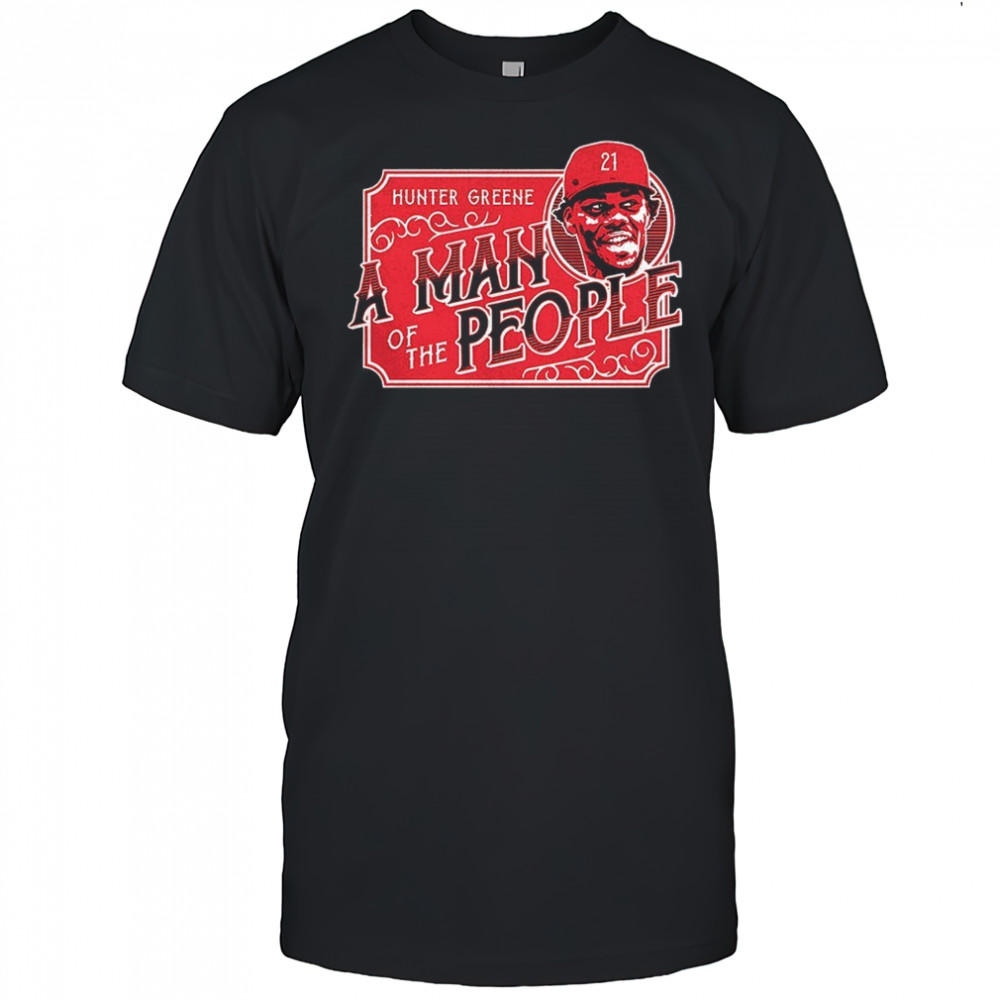 Hunter Greene Cincinnati Reds a man of the people shirt
