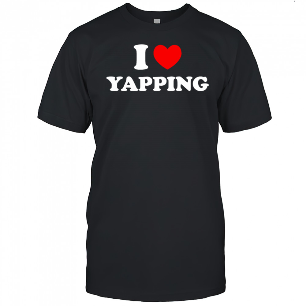 I Love Yapping shirt