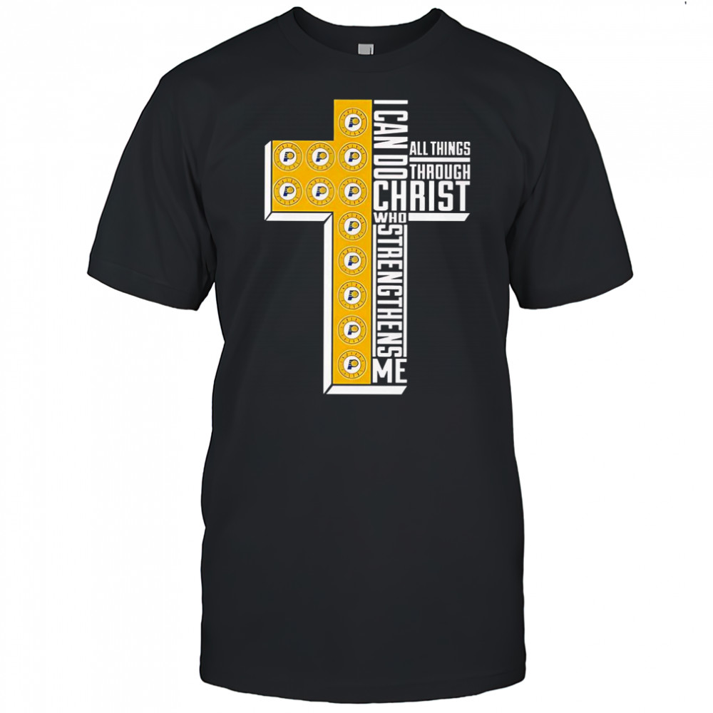 Indiana Pacers I Can Do All Things Through Christ All Things Through Who Gives Me Strengthens Me T-Shirt