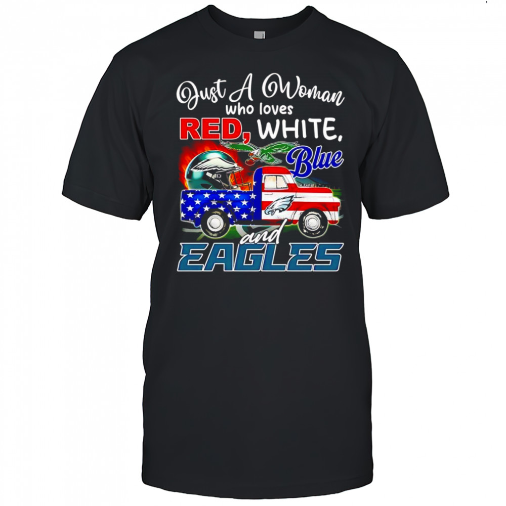 Just a woman who loves red white blue and Eagles shirt
