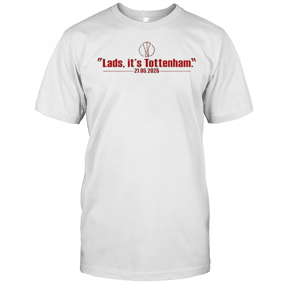 Lads It’s Tottenham 21 05 2025 T-Shirt