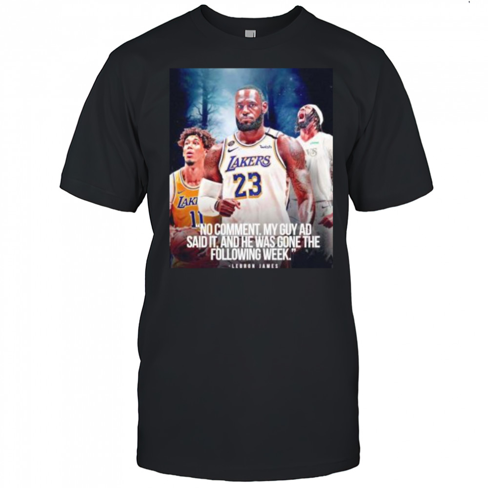 LeBron James no comment my guy AD said it and he was gone the following week shirt