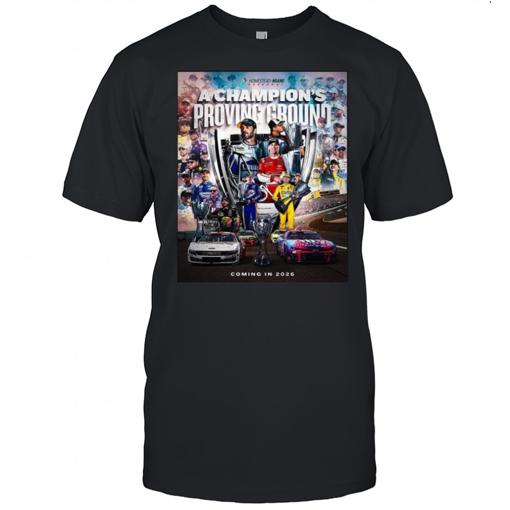 NASCAR Homestead-Miami Speedway A Champion’s Proving Ground Coming in 2026 t-shirt