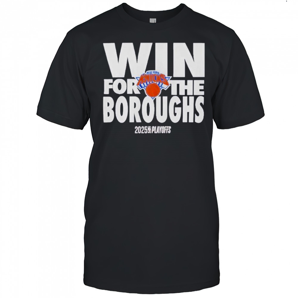 New York Knicks Win For The Borough 2024-2025 NBA Playoffs T-Shirt