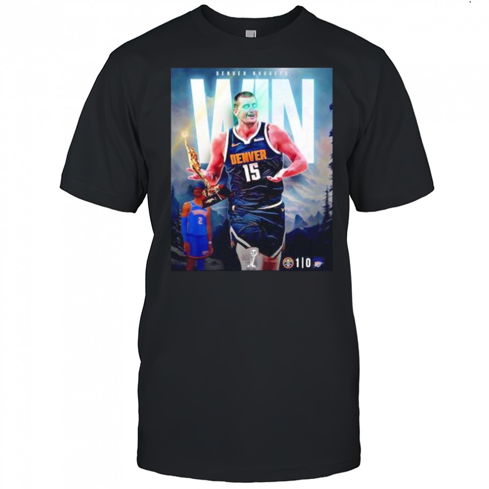 Nikola Jokic Denver Nuggets win game 1 over the OKC Thunder shirt