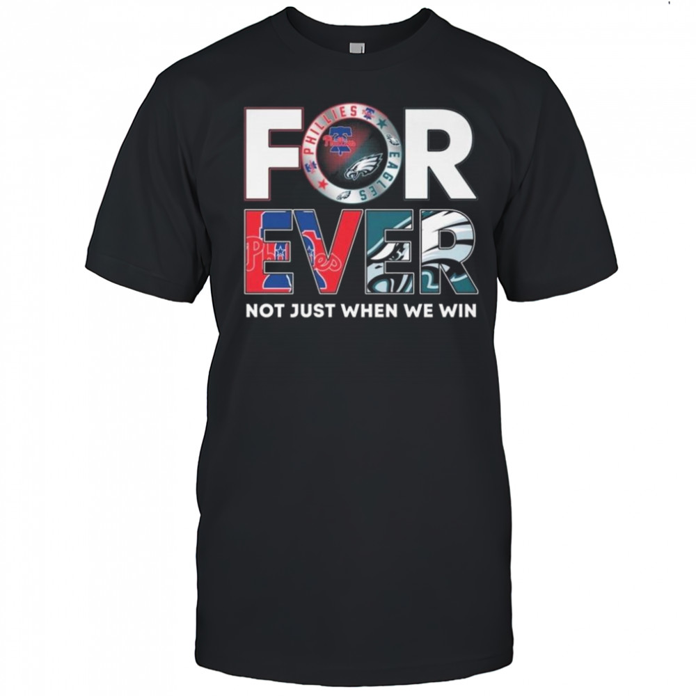 Philadelphia Eagles x Philadelphia Phillies Forever Not Just When We Win 2025 Shirt