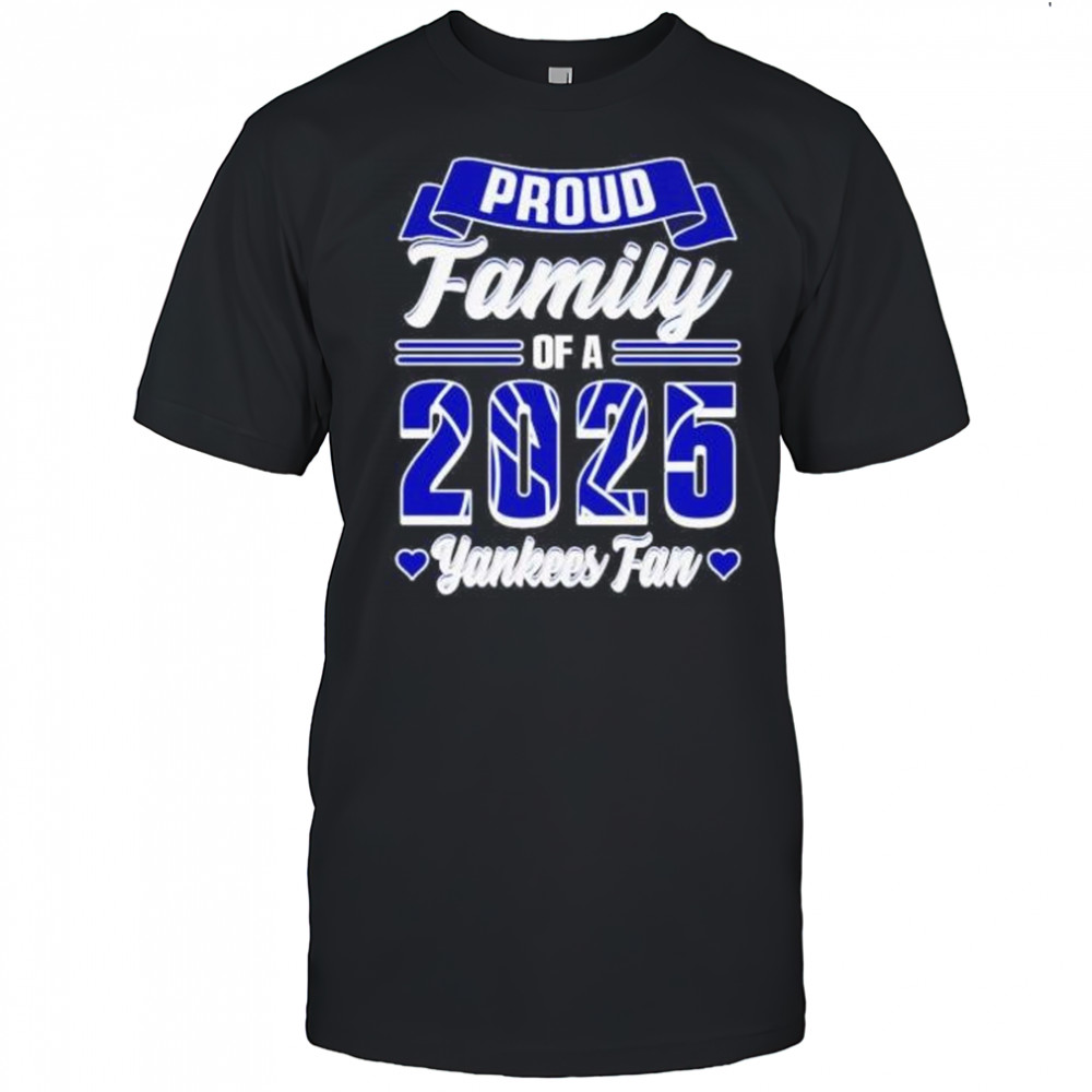 Proud family of a 2025 New York Yankees fan shirt