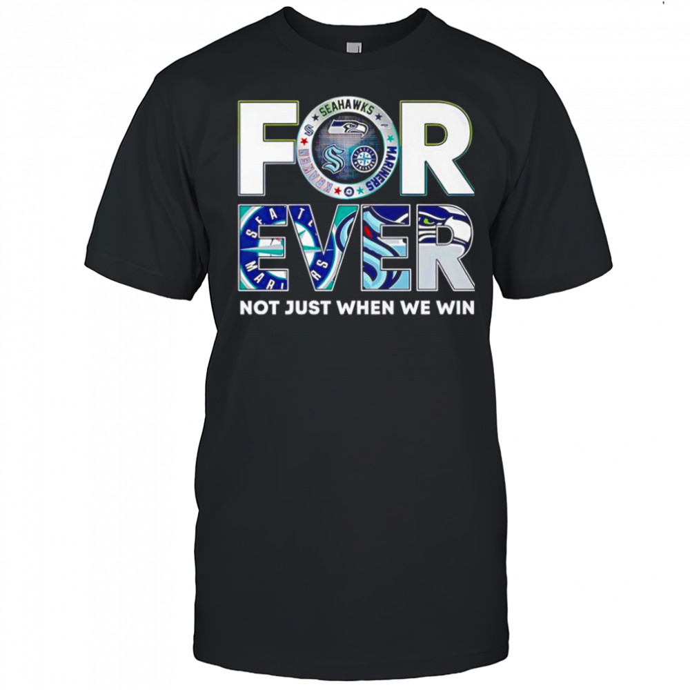 Seattle Sports Forever Not Just When We Win T-Shirt