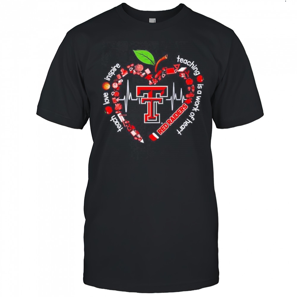 Texas Tech Red Raiders teach love inspire teaching is a work of heart shirt