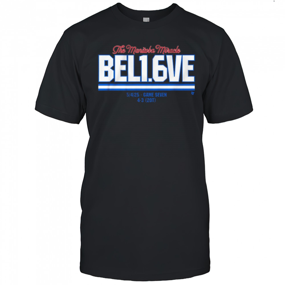 The Manitoba Miracle Believe In 1.6 Seconds Left 5 4 2025 Game Seven 4-3 20T t-shirt