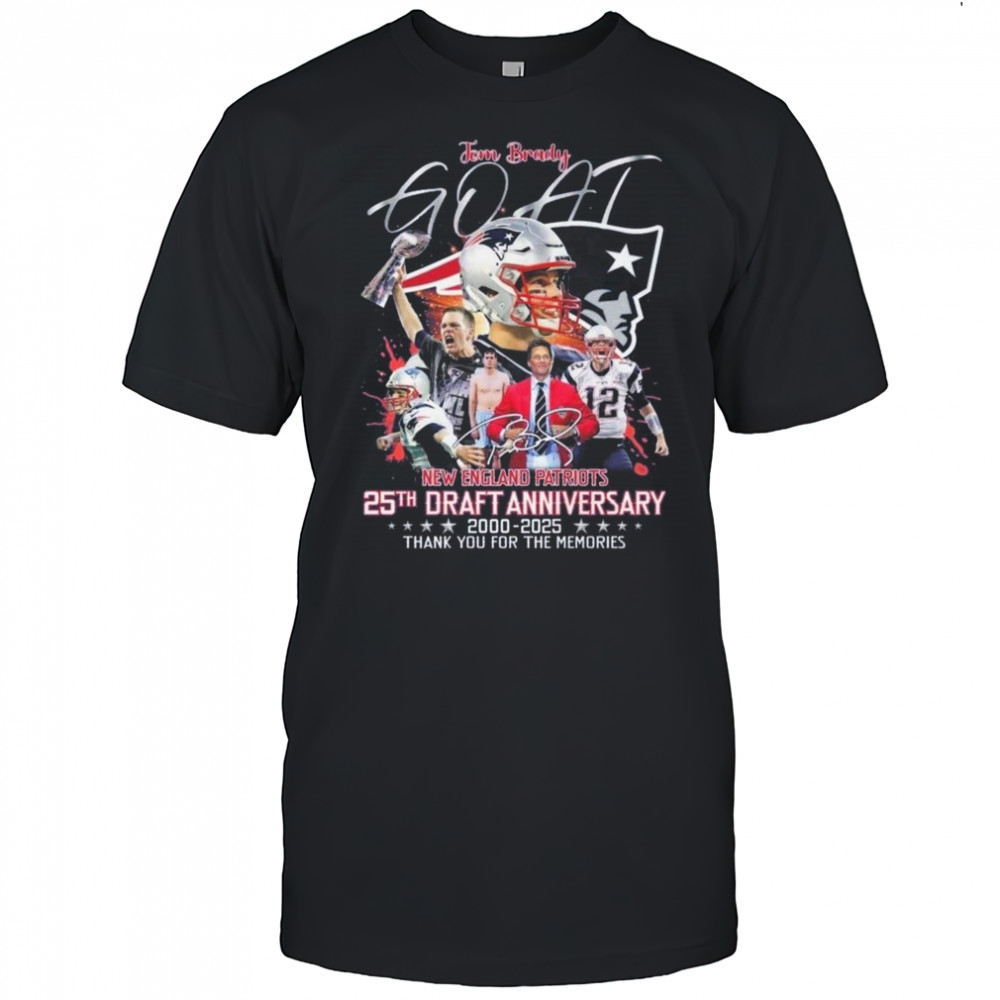 Tom Brady GOAT New England Patriots 25th Draft Anniversary 2000-2025 Thank You For The Memories Signature Shirt