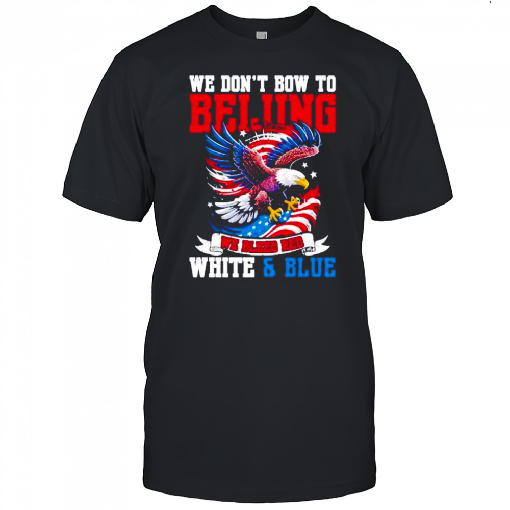 We don’t bow to beijing we bleed red white and Blue shirt
