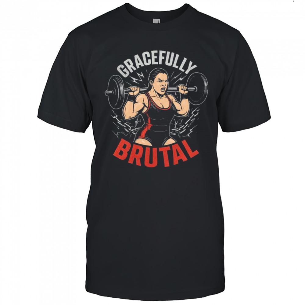 WWE Jordynne Grace Gracefully Brutal Power Isn’t Given It’s Earned Rep By Rep Graphic t-shirt