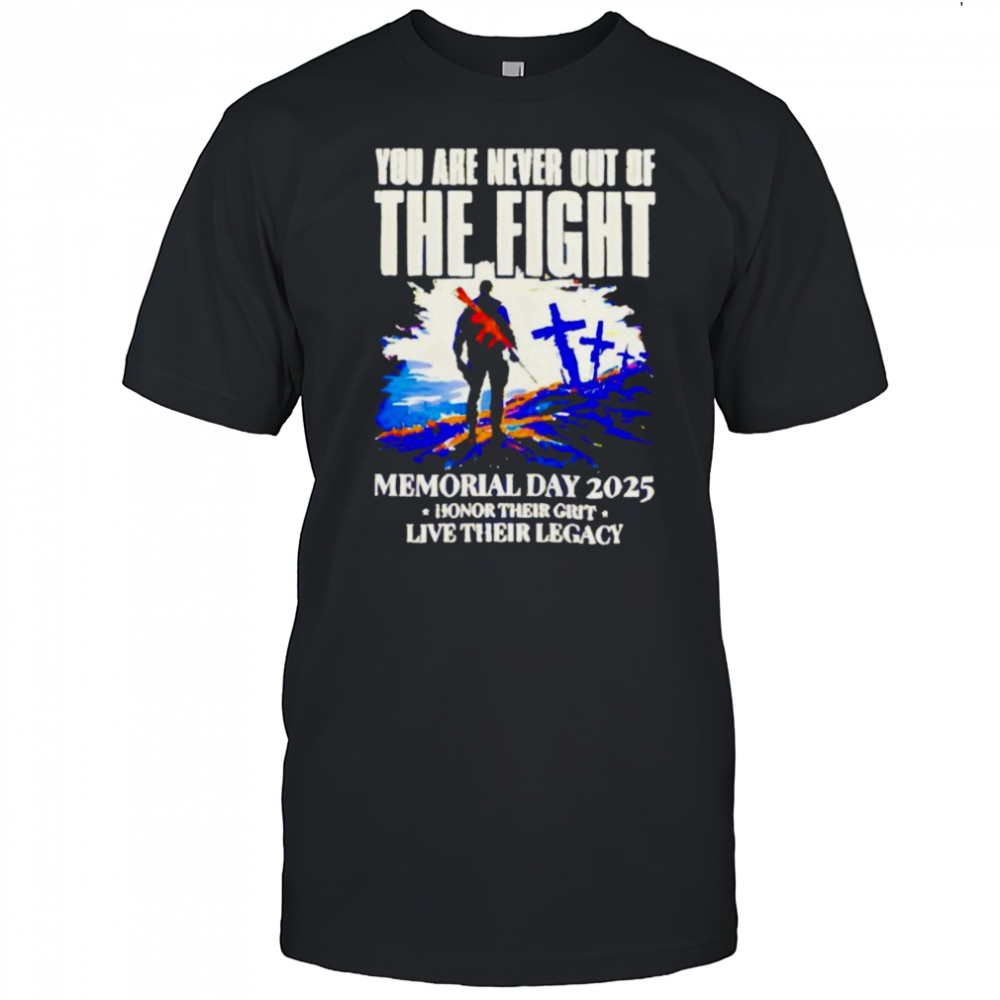 You Are Never Out Of The Fight Memorial Day 2025 shirt