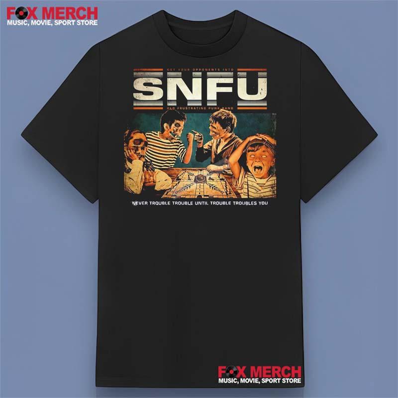 SNFU Never Trouble Trouble Until Trouble Troubles You Shirt