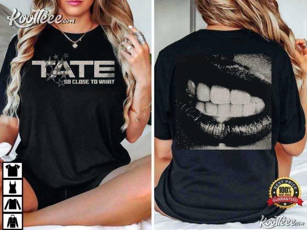 Tate McRae So Close To What Lips Fan Gift T-Shirt