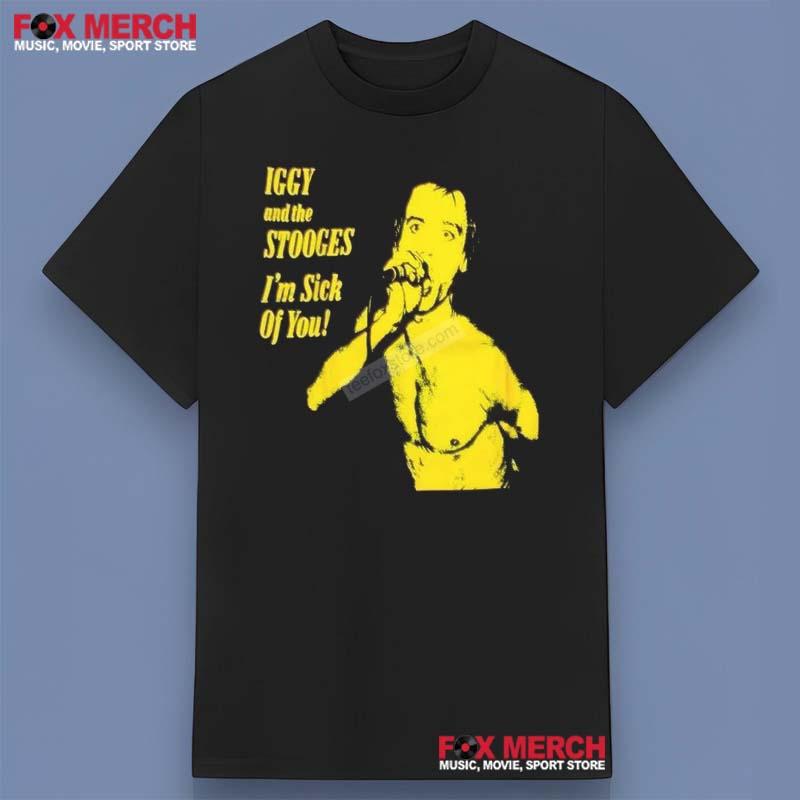 The Stooges Iggy and The Stooges I'm Sick Of You Shirt