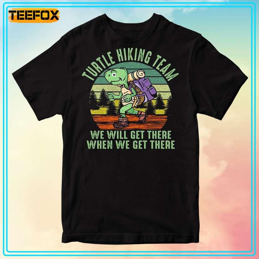 Turtle Hiking Team We Will Get There When We Get There T-Shirt