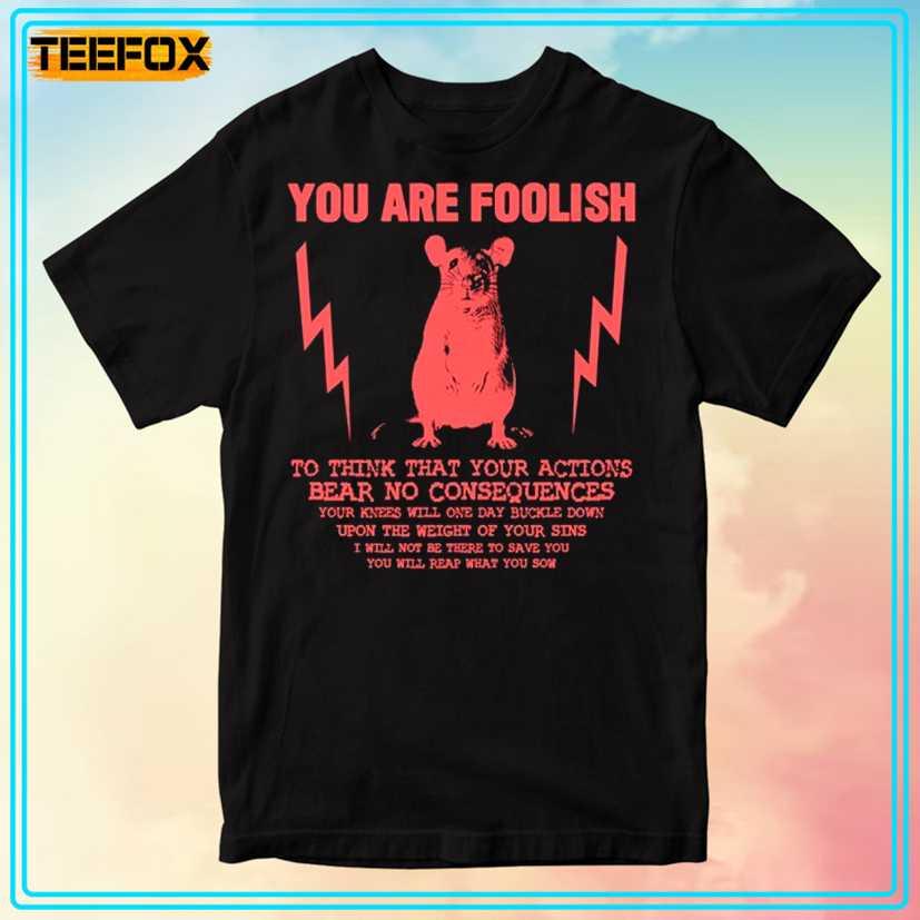 You Are Foolish Rat Unisex T-Shirt