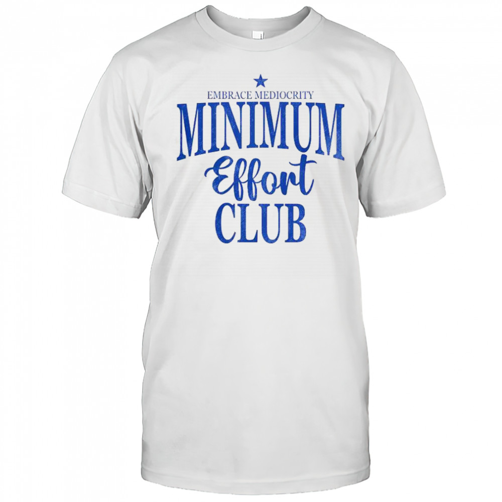 Happy Medium Effort Club Embrace Mediocrity T-Shirt