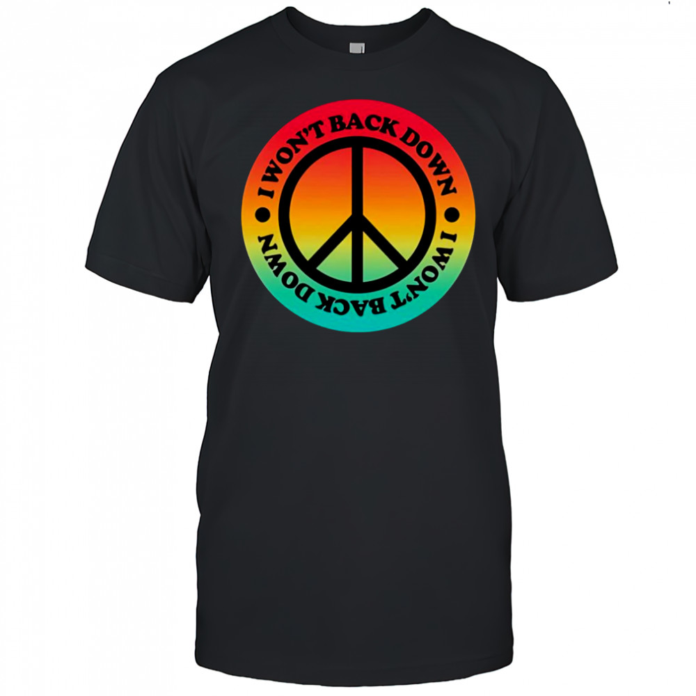 I won’t back down peace shirt