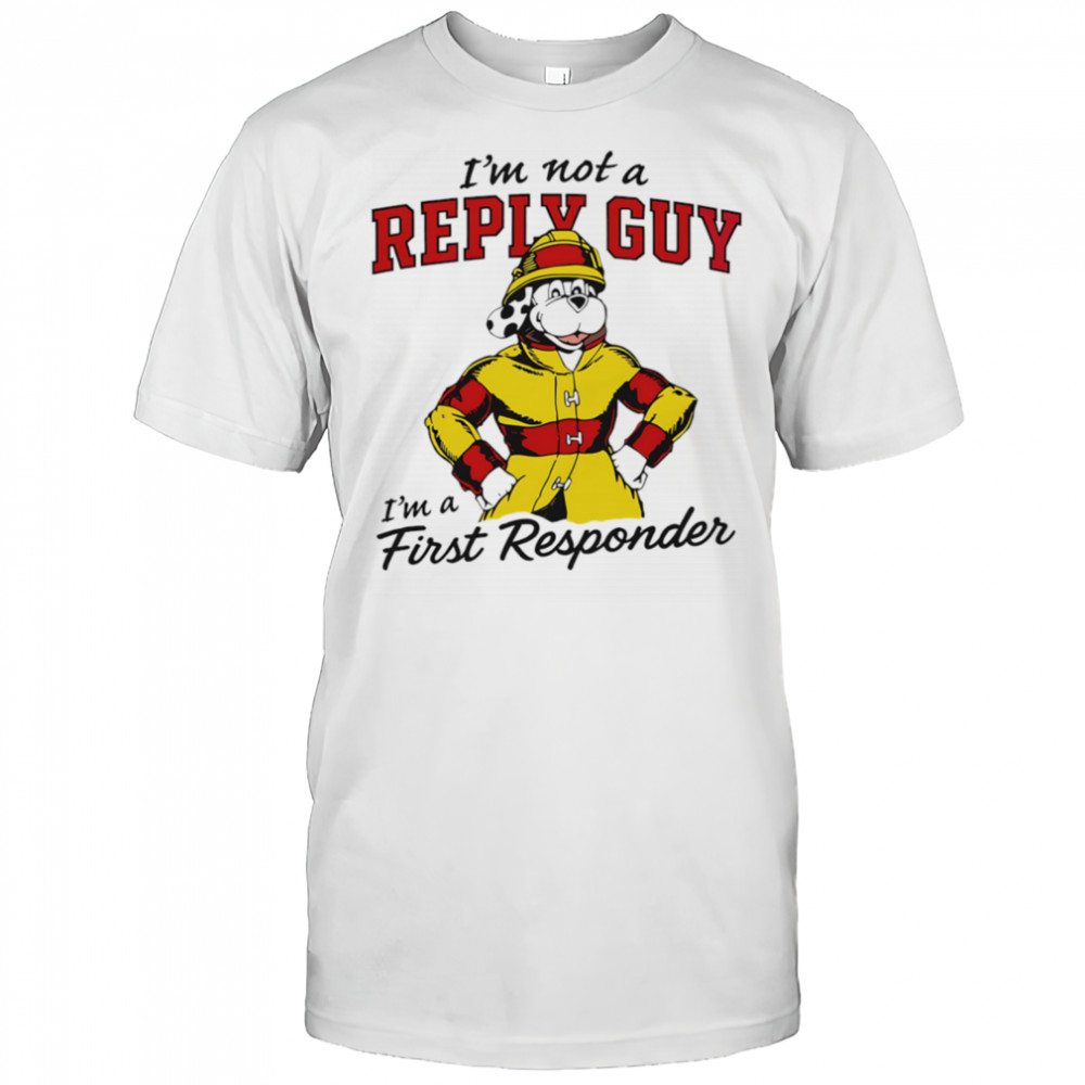 I’m not a reply guy I’m a first responder firefighter dog shirt