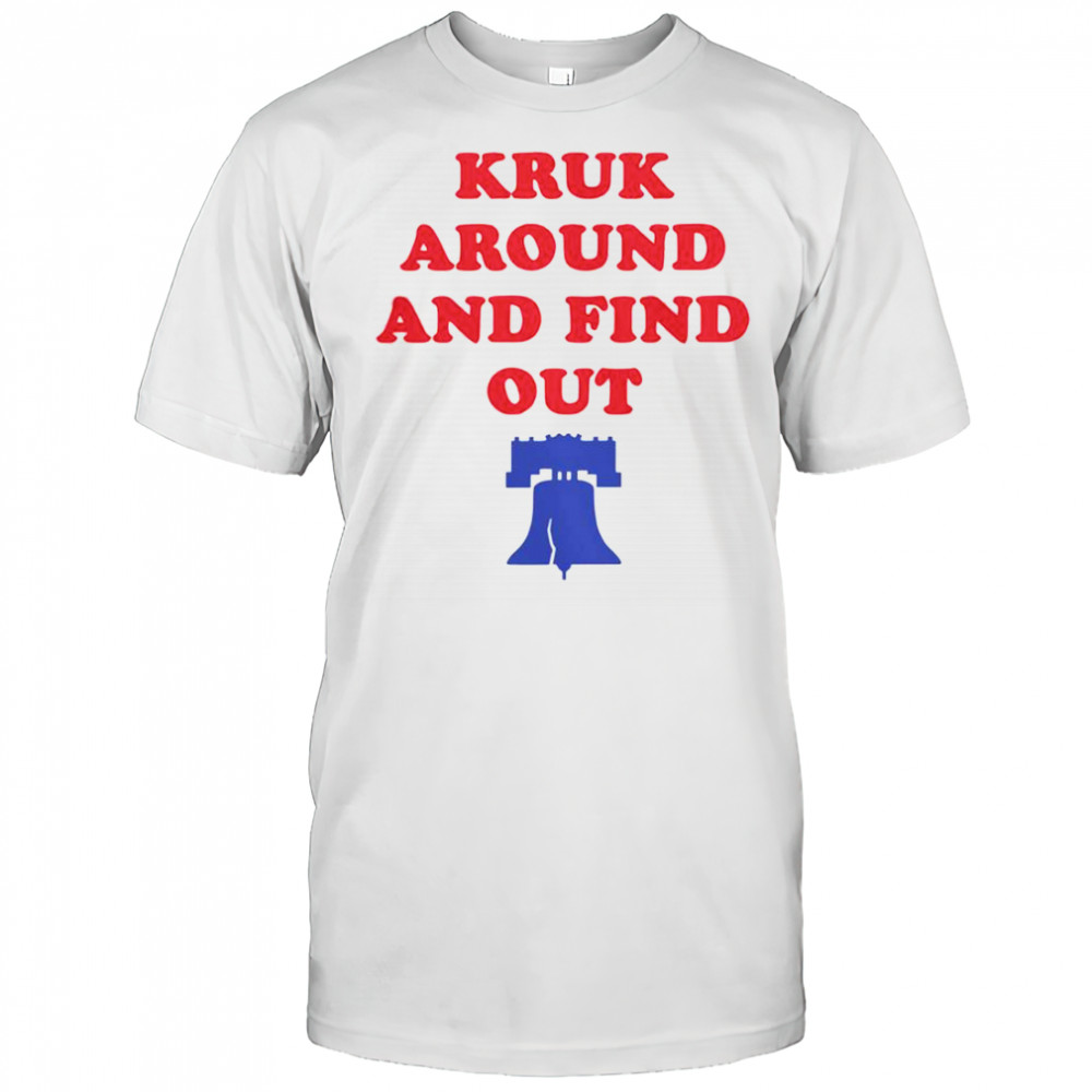 Kruk Around And Find Out Bella Canvas Philadelphia Baseball T-Shirt