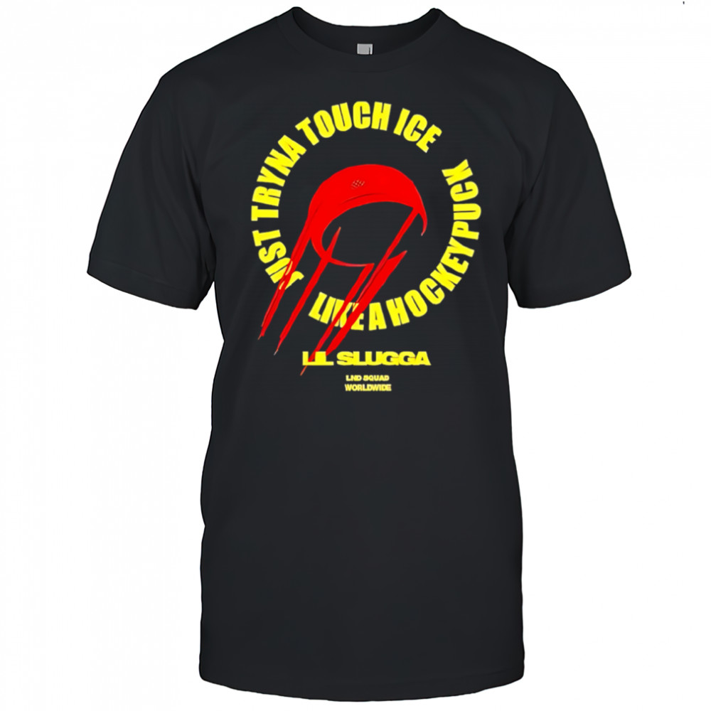 Lil slugg just tryna touch ice like a hockey puck shirt