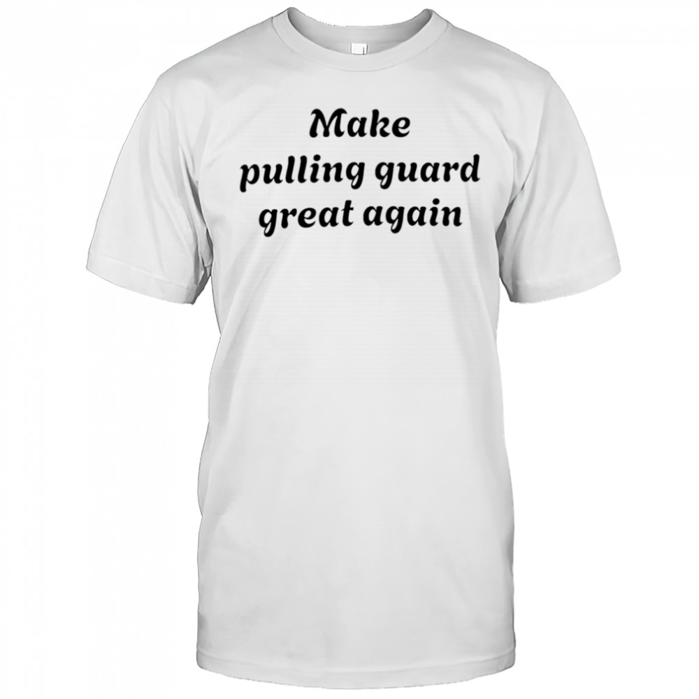 Make pulling guard great again shirt