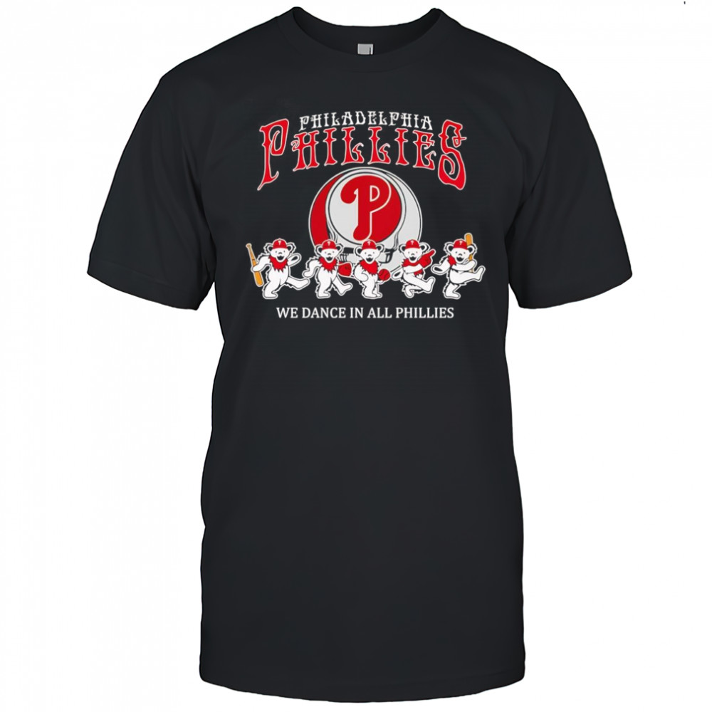 Philadelphia Phillies Grateful Dead we dance in all Phillies shirt