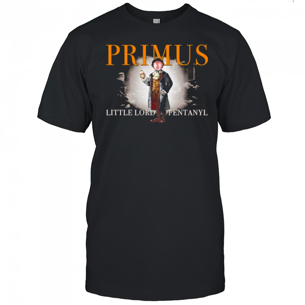 Primus Little Lord Fentanyl shirt