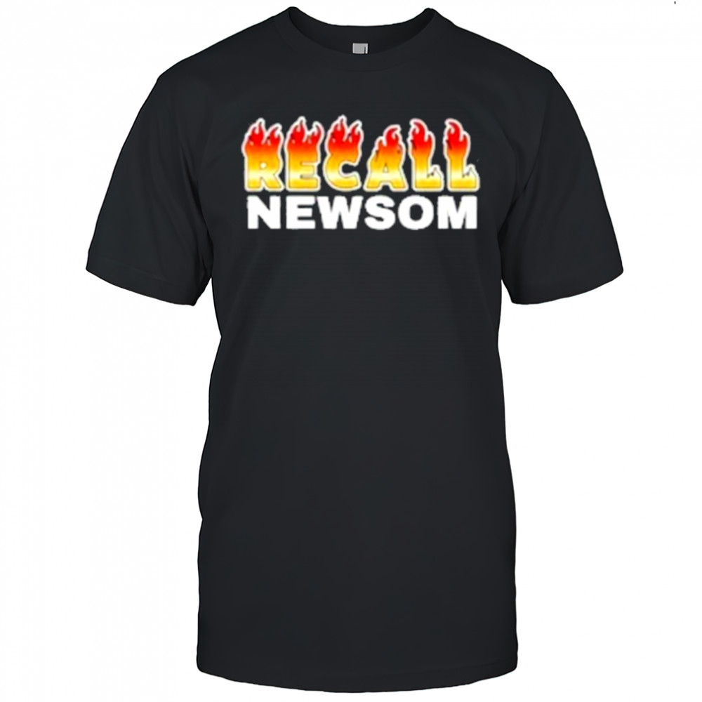 Recall Newsom fire T-Shirt