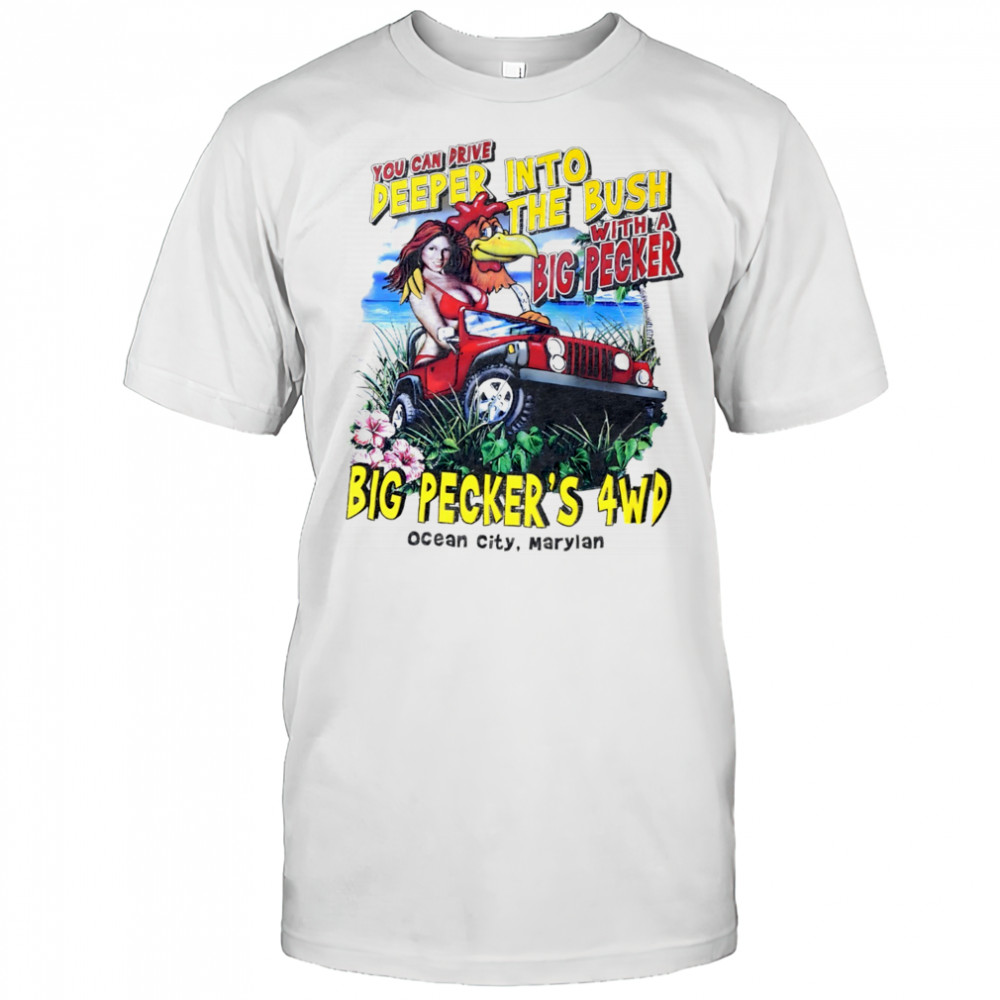 You can drive deeper into the bush with a Big Pecker’s 4WD Ocean City Maryland shirt
