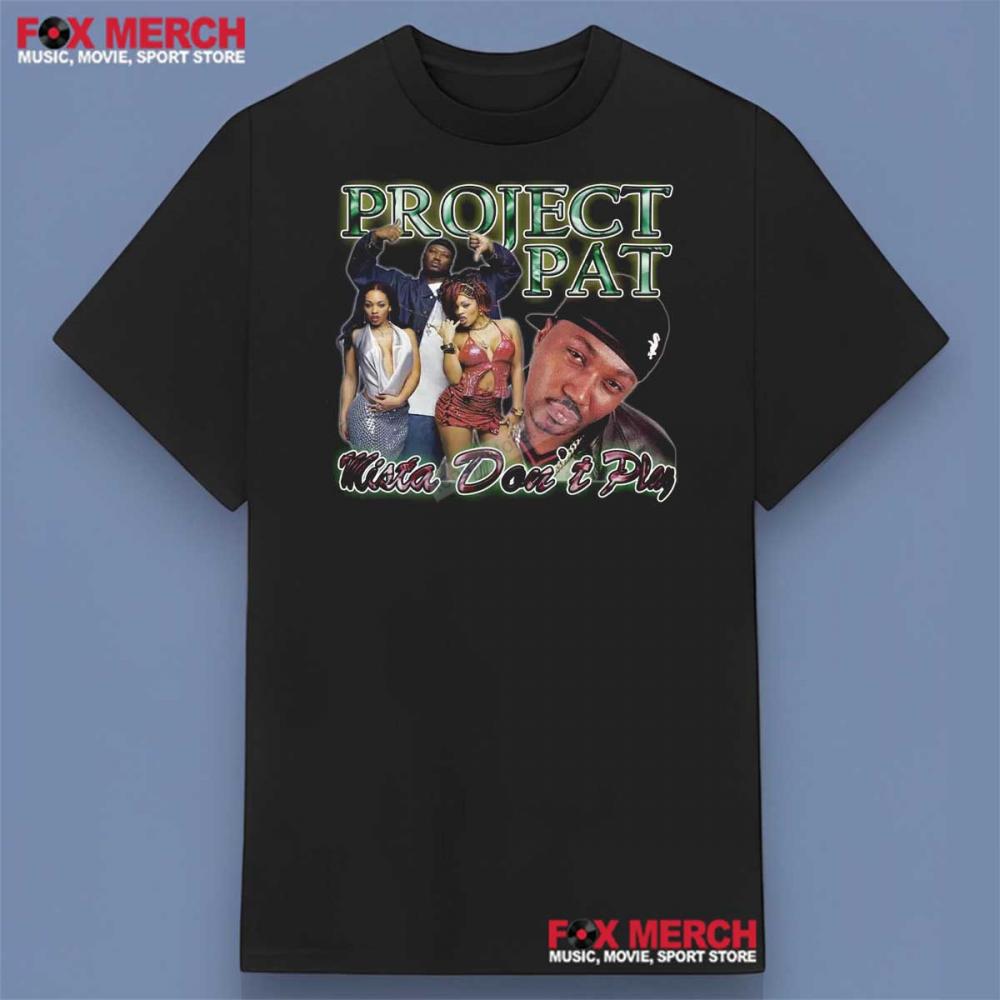 Project Pat Mista Don't Play Shirt