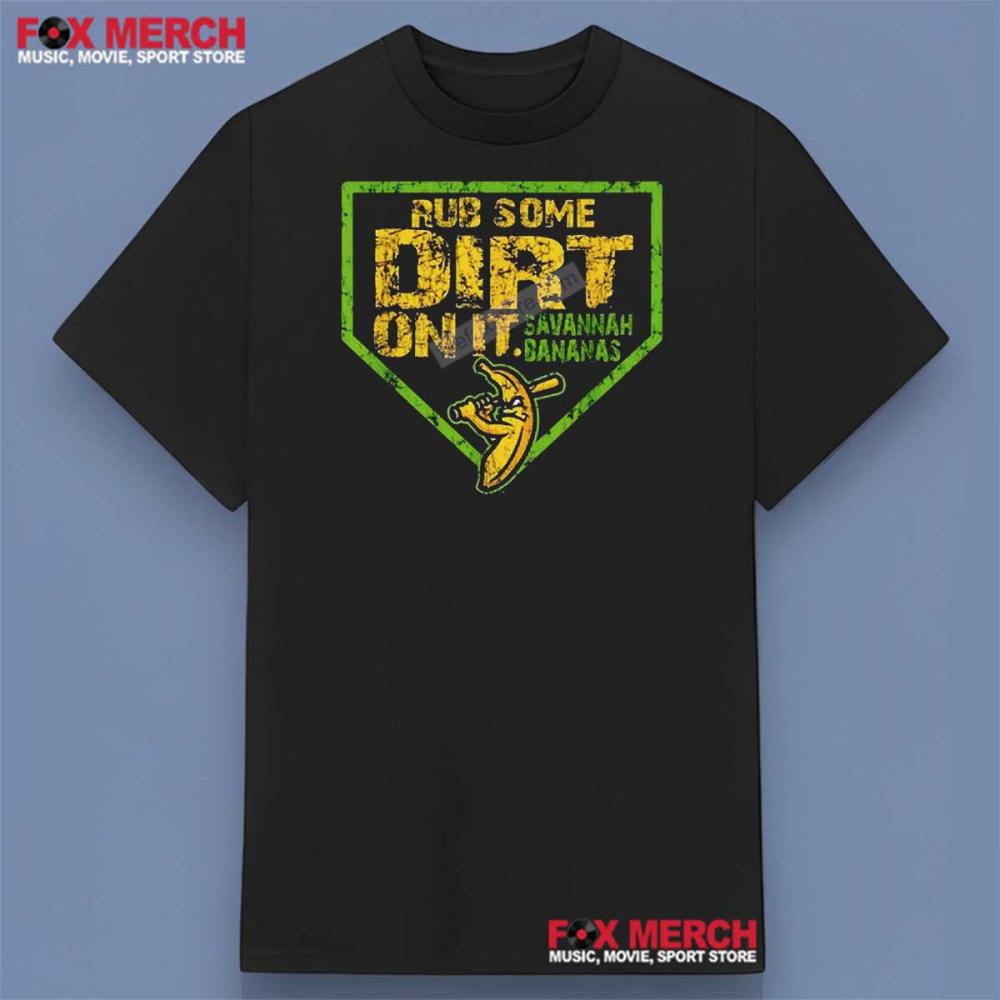 Savannah Bananas Rub Some Dirt On It Shirt