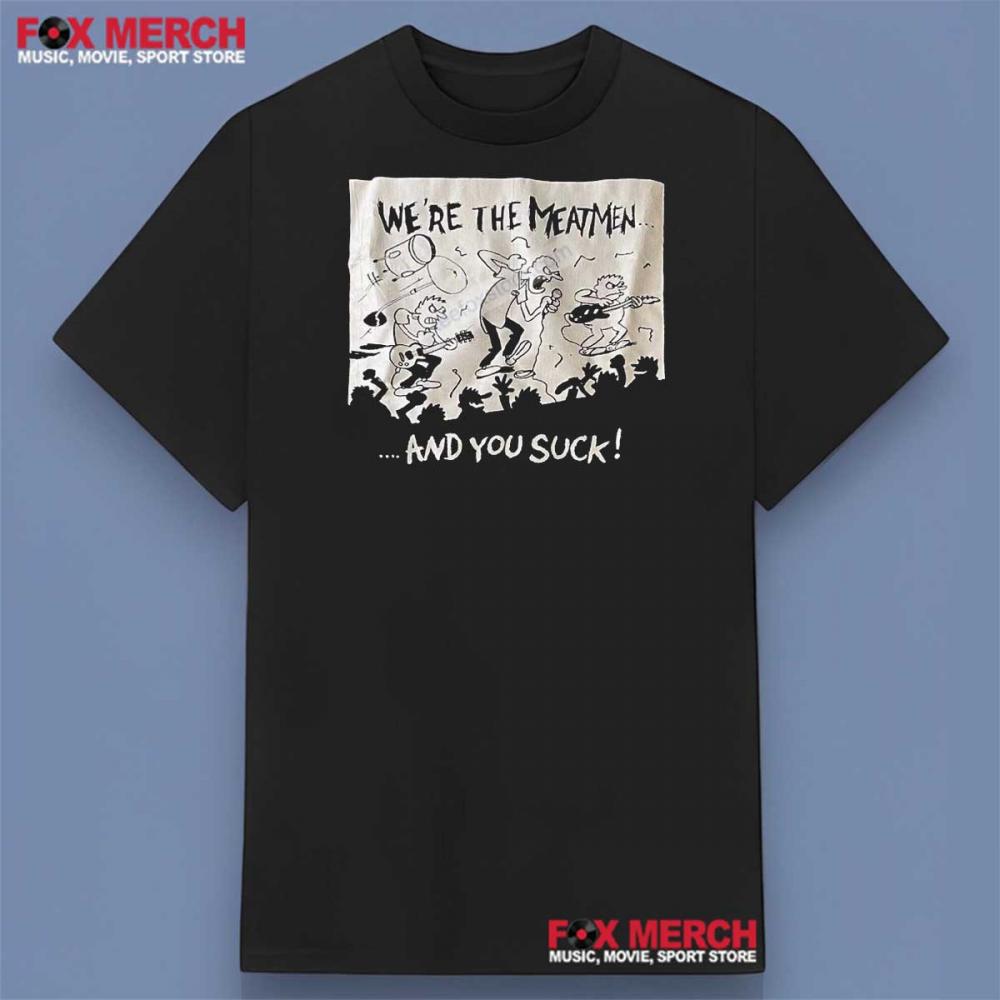 We Are The Meatmen And You Suck Michigan The Meatmen Shirt