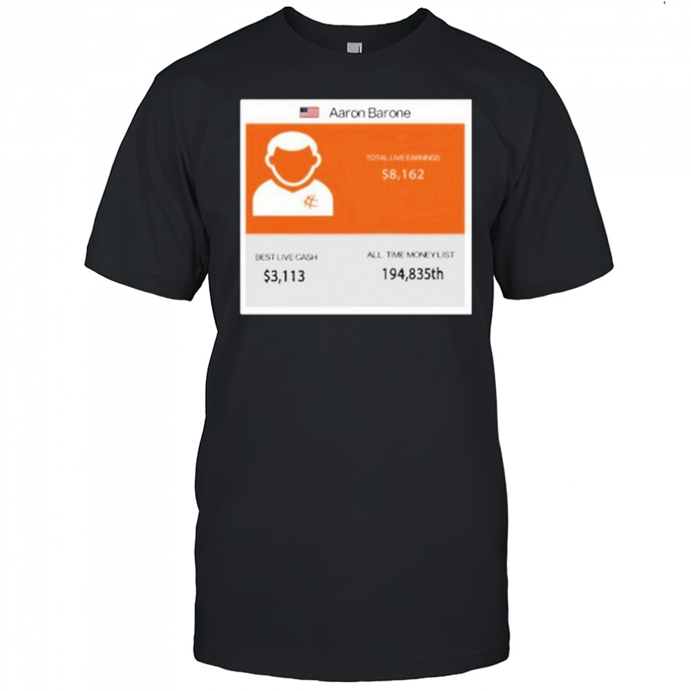 Aaron Barone Total Live Earnings T-Shirt