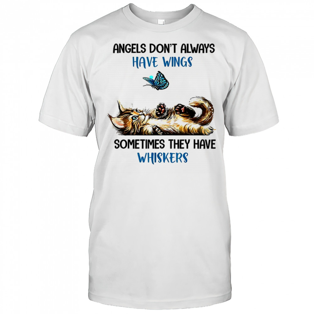 Angels don’t always have wings sometimes they have whiskers shirt