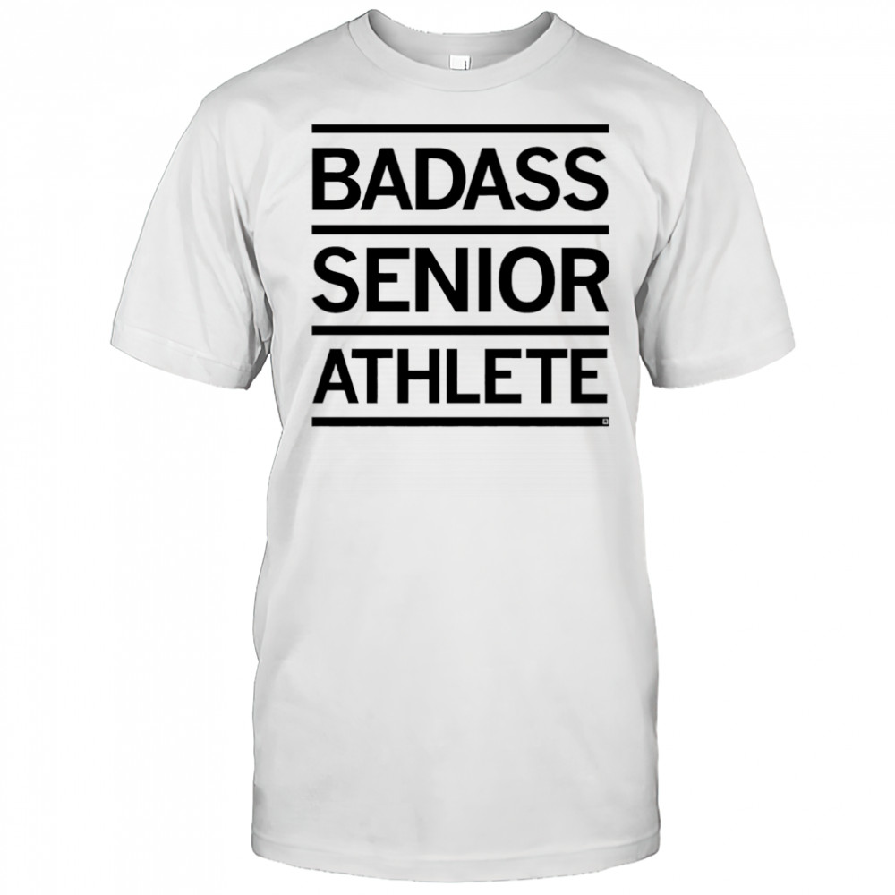 Badass senior athlete shirt