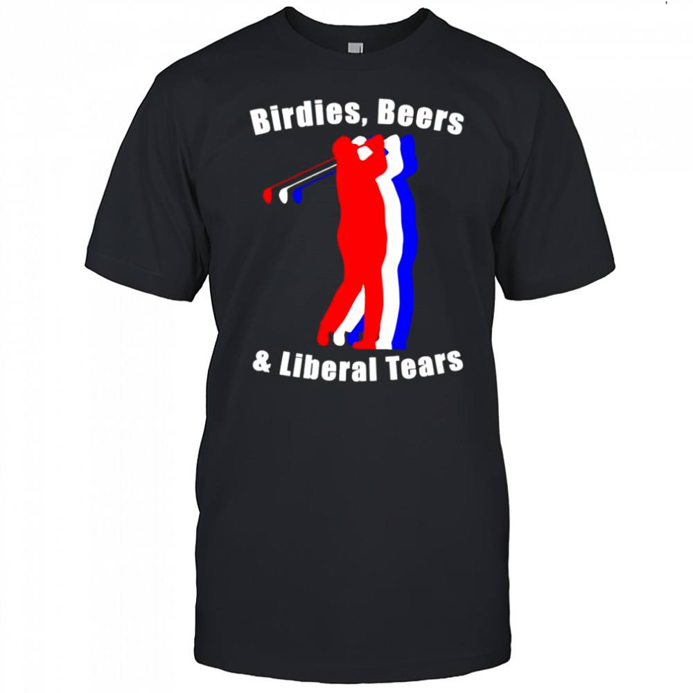 Birdies beers and Liberal tears shirt