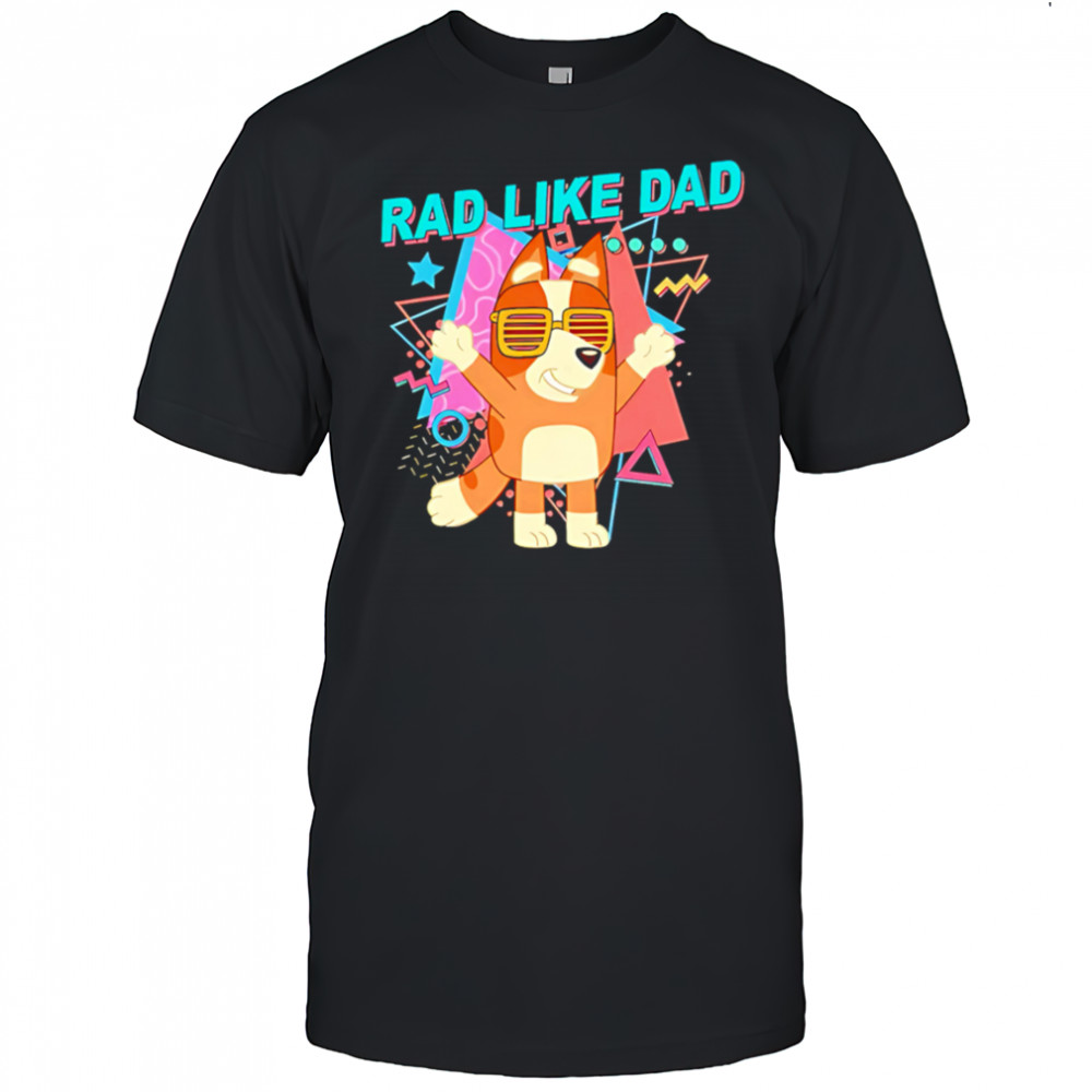 Bluey rad like dad cute shirt