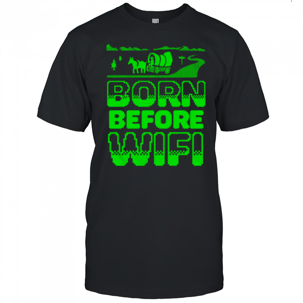 Born before wifi shirt