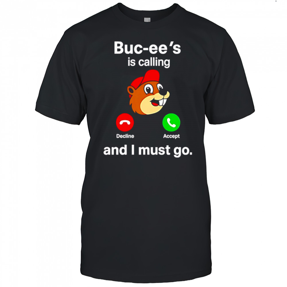 Buc-ee’s is calling and I must go shirt
