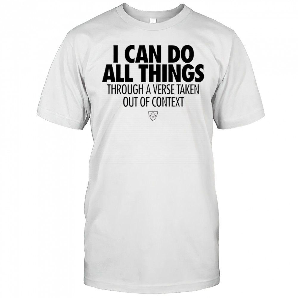 Built Ready I Can Do All Things Through A Verse Taken Out Of Context T-Shirt