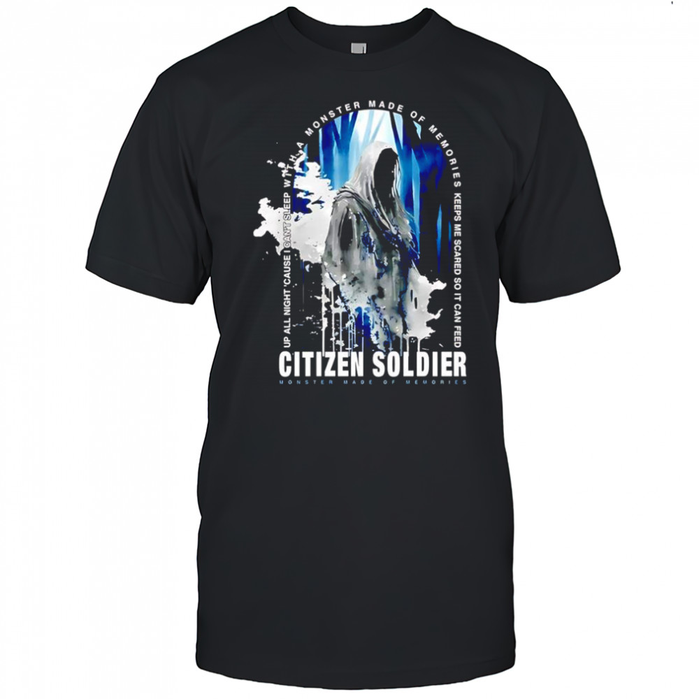Citizen Soldier Monster Made Of Memories shirt