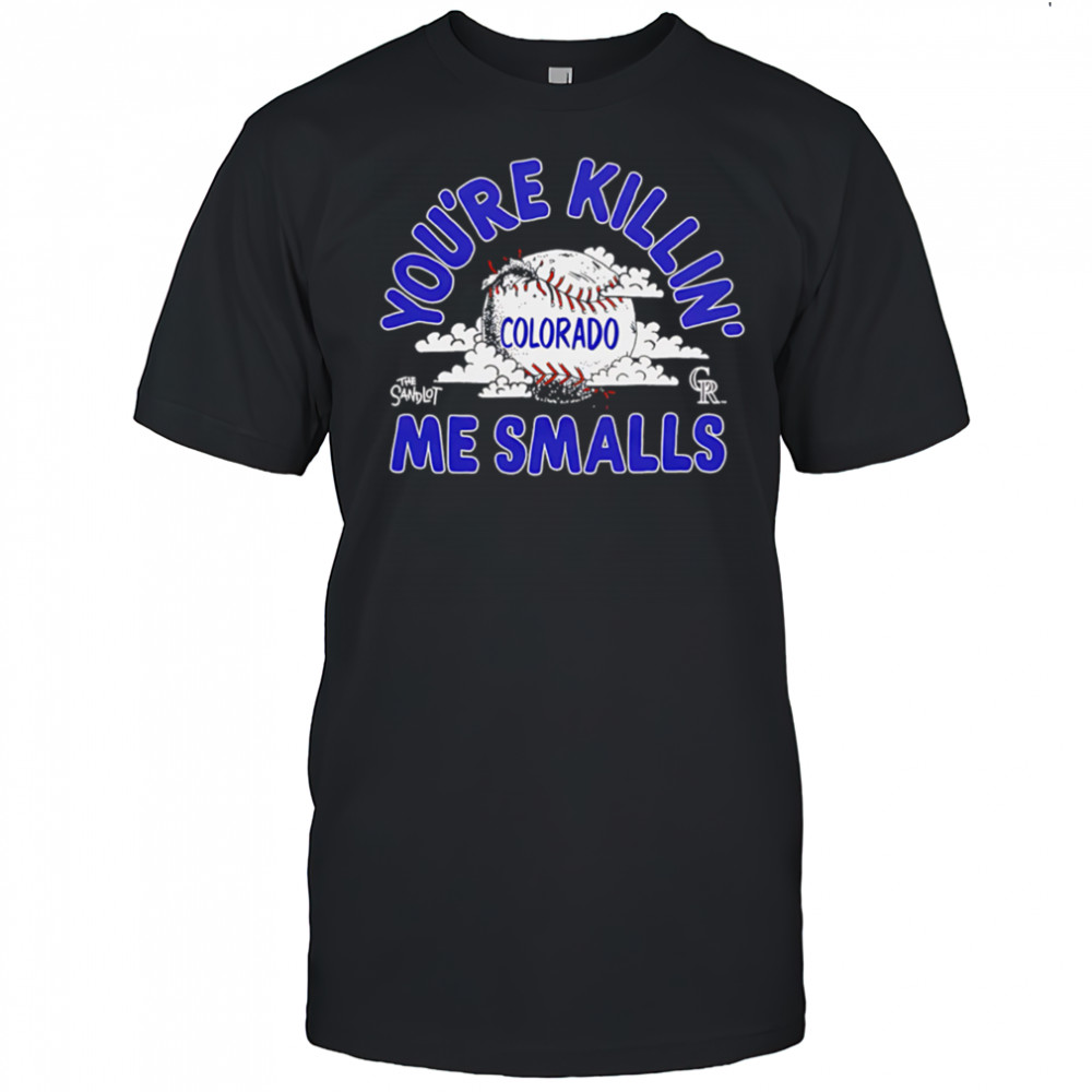 Colorado Rockies the Sandlot you’re killin’ me smalls shirt
